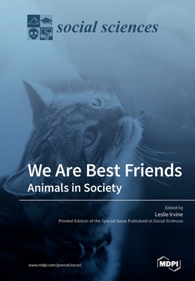 We Are Best Friends: Animals in Society - Irvine, Leslie (Guest editor)