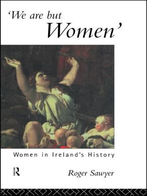 We Are But Women: Women in Ireland's History - Sawyer, Roger, Dr.