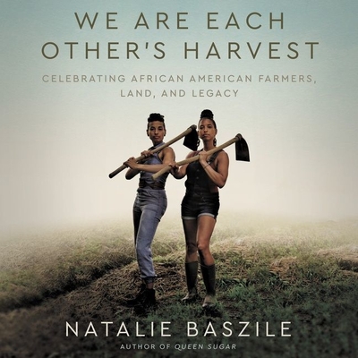 We Are Each Other's Harvest: Celebrating African American Farmers, Land, and Legacy - Baszile, Natalie, and Lifford, Tina (Read by)