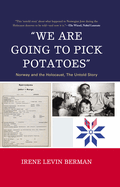 'We Are Going to Pick Potatoes': Norway and the Holocaust, The Untold Story