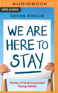 We Are Here to Stay: Voice of Undocumented Young Adults