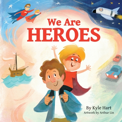 We Are Heroes - Hart, Kyle R