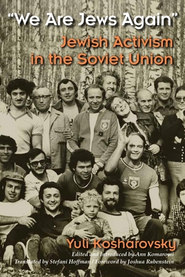 We Are Jews Again: Jewish Activism in the Soviet Union - Kosharovsky, Yuli, and Komaromi, Ann (Editor), and Hoffman, Stefani (Translated by)