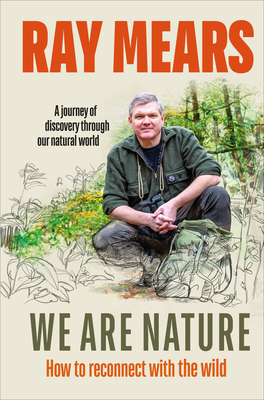 We Are Nature: How to reconnect with the wild - Mears, Ray