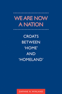 We Are Now a Nation: Croats Between Home and Homeland