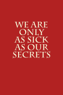 We Are Only As Sick As Our Secrets