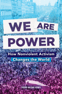 We Are Power: How Nonviolent Activism Changes the World