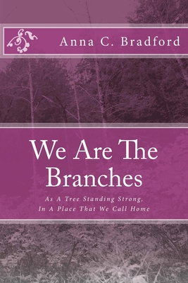 We Are The Branches - Bradford, Anna C