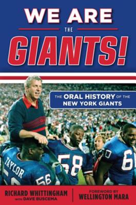 We Are the Giants!: The Oral History of the New York Giants - Whittingham, Richard, and Buscema, Dave, and Mara, Wellington (Foreword by)