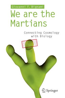 We are the Martians: Connecting Cosmology with Biology - Bignami, Giovanni F