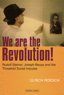 We are the Revolution!: Rudolf Steiner, Joseph Beuys and the Threefold Social Impulse