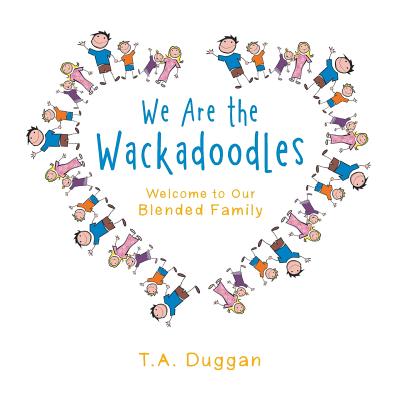 We Are the Wackadoodles: Welcome to Our Blended Family - Duggan, T a
