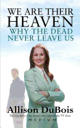 We are Their Heaven: Why the Dead Never Leave Us