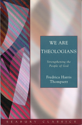 We Are Theologians: Strengthening the People of God - Thompsett, Fredrica Harris