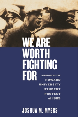 We Are Worth Fighting for: A History of the Howard University Student Protest of 1989 - Myers, Joshua M