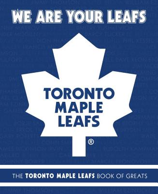 We Are Your Leafs: The Toronto Maple Leafs Book of Greats - Ulmer, Michael