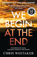 We Begin at the End: The multi-award-winning thriller from the bestselling author of ALL THE COLOURS OF THE DARK