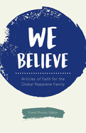 We Believe: Articles of Faith for the Global Nazarene Family