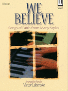 We Believe: Songs of Faith from Many Styles for the Advanced Pianist