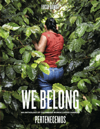 We Belong: An Anthology of Colombian Women Coffee Farmers