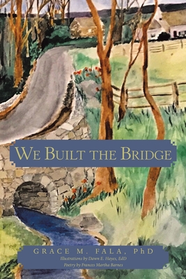 We Built the Bridge - Fala, Grace M, PhD, and Barnes, Frances Martha