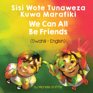 We Can All Be Friends (Swahili-English): Sisi Wote Tunaweza Kuwa Marafiki