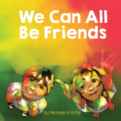 We Can All Be Friends - Griffis, Michelle