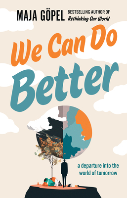 We Can Do Better: A Departure Into the World of Tomorrow - Gpel, Maja, and Shaw, David (Translated by), and Jauer, Marcus