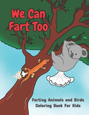 We Can Fart Too. Farting Animals and Birds Coloring Book for Kids.: A Farting Coloring Book for Children of All Ages. - Traynor, Bessie