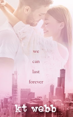 We Can Last Forever: Steamy Second Chance Romance - Richardson, Debbie (Editor), and Webb, Kt