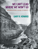 We Can t Lead Where We Won t Go: An Educator s Guide to Equity