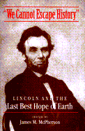 We Cannot Escape History: Lincoln and the Last Best Hope of Earth