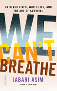 We Can't Breathe: On Black Lives, White Lies, and the Art of Survival