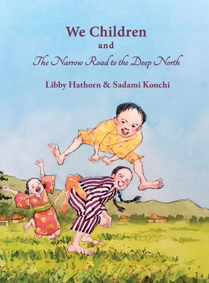 We Children and The Narrow Road to the Deep North - Hathorn, Libby