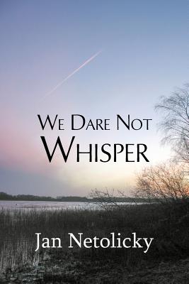 We Dare Not Whisper - Netolicky, Jan