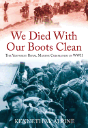 We Died with Our Boots Clean: The Youngest Royal Marine Commando in WWII