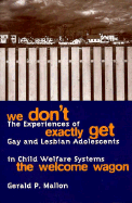 We Don't Exactly Get the Welcome Wagon: The Experiences of Gay and Lesbian Adolescents in Child Welfare Systems