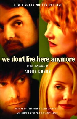 We Don't Live Here Anymore: Three Novellas - Dubus, Andre, and Dubus, Andre, III (Introduction by)