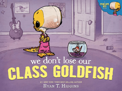 We Don't Lose Our Class Goldfish: A Penelope Rex Book - Higgins, Ryan T