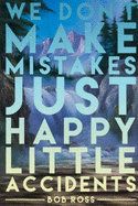 We Don't Make Mistakes Just Happy Little Accidents Bob Ross: Lined Notebook, 110 Pages -Fun and Inspirational Quote on Matte Soft Cover, 6X9 inch Journal