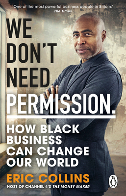 We Don't Need Permission: How black business can change our world - Collins, Eric