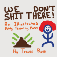 We Don't Shit There: An Illustrated Potty Training Poem