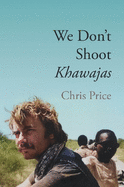 We Don't Shoot Khawajas: Travelling through Africa in the 1980's