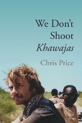 We Don't Shoot Khawajas: Travelling through Africa in the 1980's - Price, Chris