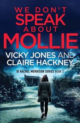 We Don't Speak About Mollie: A Dark Chilling Psychological Police Thriller That Will Leave You Breathless From a Shocking Twist. - Jones, Vicky, and Hackney, Claire