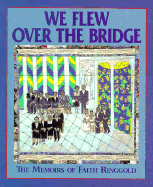 We Flew Over the Bridge: The Memoirs of Faith Ringgold - Ringgold, Faith