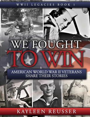 We Fought to Win: American WWII Veterans Share Their Stories - Reusser, Kayleen