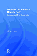 We Give Our Hearts to Dogs to Tear: Intimations of Their Immortality