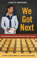 We Got Next: Urban Education and the Next Generation of Black Teachers