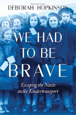 We Had to Be Brave: Escaping the Nazis on the Kindertransport - Hopkinson, Deborah